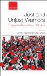 Just and Unjust Warriors: The Moral and Legal Status of Soldiers - Henry Shue, David Rodin