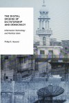 The Digital Origins of Dictatorship and Democracy: Information Technology and Political Islam (Oxford Studies in Digital Politics) - Philip N. Howard