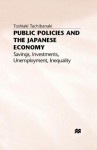 Public Policies And The Japanese Economy: Savings, Investments, Unemployment, Inequality - Toshiaki Tachibanaki