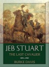 Jeb Stuart: The Last Cavalier - Burke Davis