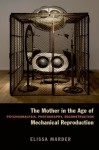 The Mother in the Age of Mechanical Reproduction: Psychoanalysis, Photography, Deconstruction - Elissa Marder