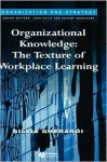 Organizational Knowledge: The Texture of Workplace Learning - Silvia Gherardi