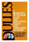 Dulles: A Biography of Eleanor, Allen and John Foster Dulles and Their Family Network - Leonard Mosley