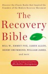 The Recovery Bible - Bill W., Emmet Fox, James Allen, Henry Drummond, William James