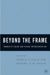 Beyond the Frame: Women of Color and Visual Representation - Angela Y. Davis, Neferti Xina M. Tadiar