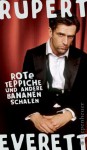 Rote Teppiche und andere Bananenschalen - Rupert Everett, Teja Schwaner