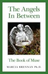 The Angels in Between: The Book of Muse - Marcia Brennan