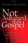 Not Ashamed of the Gospel: Sermons from Paul's Letter to the Romans - Fleming Rutledge