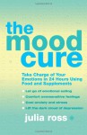 The Mood Cure: The 4-Step Program to Take Charge of Your Emotions---Today - Julia Ross, Coleen Marlo