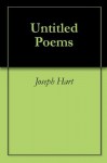 Untitled Poems - Joseph Hart