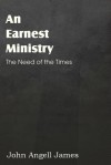 An Earnest Ministry - John Angell James