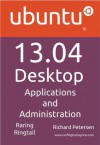 Ubuntu 13.04 Desktop: Applications and Administration - Richard Petersen