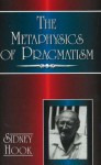 The Metaphysics of Pragmatism - Sidney Hook