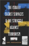 Israeli Secret Services and the Struggle Against Terrorism - Ami Pedahzur