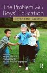 The Problem with Boys' Education: Beyond the Backlash - Wayne Martino, Michael D. Kehler, Marcus B. Weaver-Hightower