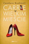 Carrie w wielkim mieście - Candace Bushnell, Anna Gralak