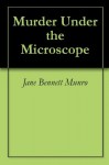 Murder Under the Microscope - Jane Bennett Munro