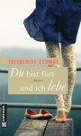 Du bist fort und ich lebe - Friederike Schmöe