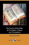 The Canon of the Bible: Its Formation, History and Fluctuations (Dodo Press) - Samuel Davidson