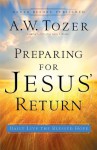 Preparing for Jesus' Return: Daily Live the Blessed Hope - A.W. Tozer, James L. Snyder