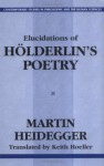 Elucidations Of Holderlin's Poetry - Martin Heidegger, Keith Hoeller