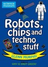 Robots, Chips and Techno Stuff - Glenn Murphy