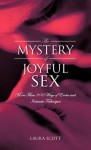 The Mystery of Joyful Sex: More Than 300 Ways of Erotic and Intimate Techniques - Laura Scott