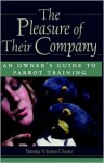 The Pleasure of Their Company: An Owner's Guide to Parrot Training - Bonnie Munro Doane