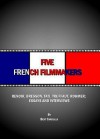 Five French Filmmakers: Renoir, Bresson, Tati, Truffaut, Rohmer; Essays and Interviews - Bert Cardullo