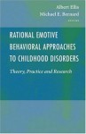 Rational Emotive Behavioral Approaches to Childhood Disorders: Theory, Practice and Research - Albert Ellis, Michael E. Bernard