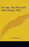 The Ape, the Idiot and Other People (1897) - W.C. Morrow