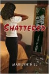 Shattered - Marilyn Hill