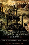 Mr. Lincoln's Brown Water Navy: The Mississippi Squadron (The American Crisis Series: Books on the Civil War Era) - Gary Joiner