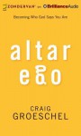 Altar Ego: Becoming Who God Says You Are - Craig Groeschel