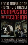 Composing for the Cinema: The Theory and Praxis of Music in Film - Ennio Morricone, Sergio Miceli, Gillian B Anderson