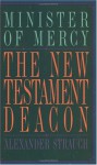 The New Testament Deacon: The Church's Minister of Mercy - Alexander Strauch