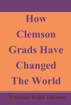 How Clemson Grads Have Changed the World - Ralph Johnson