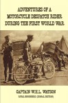 Adventures of a Motorcycle Despatch Rider During the First World War - W.H.L. Watson