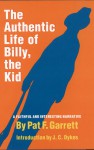 The Authentic Life of Billy, the Kid: A Faithful and Interesting Narrative - Pat F. Garrett, J. C. Dykes