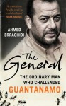 The General: The ordinary man who challenged Guantanamo - Ahmed Errachidi, Gillian Slovo