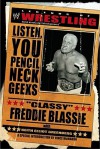 The Legends of Wrestling: "Classy" Freddie Blassie: Listen, You Pencil Neck Geeks - Classy Blassie, Keith Elliot Greenberg