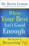 When Your Best Isn't Good Enough: The Secret of Measuring Up - Kevin Leman