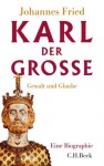 Karl der Große: Gewalt und Glaube - Johannes Fried