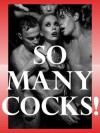 So Many Cocks! Five Group Sex Erotica Stories - Lisa Vickers, Jeanna Yung, Susan Fletcher, Alice Drake, Constance Slight