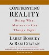 Confronting Reality: Doing What Matters to Get Things Right - Larry Bossidy, Ram Charan