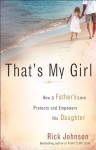 That's My Girl: How a Father's Love Protects and Empowers His Daughter - Rick Johnson