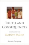 Truth and Consequences: Life Inside the Madoff Family - Laurie Sandell