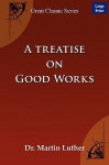 A Treatise on Good Works - Martin Luther