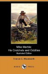 Mike Marble: His Crotchets and Oddities (Illustrated Edition) (Dodo Press) - Francis C. Woodworth