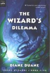 The Wizard's Dilemma: The Fifth Book in the Young Wizards Series - Diane Duane